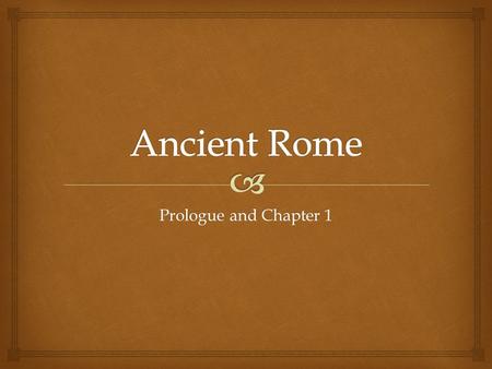 Prologue and Chapter 1. The Pre-Roman World A Bit of Perspective.