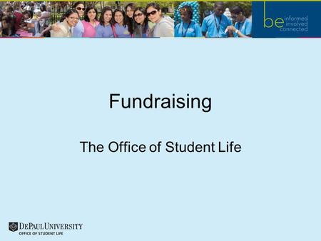 Fundraising The Office of Student Life. Why Fundraise? Fundraising is a great way for your student organization to get your name out there, increase your.