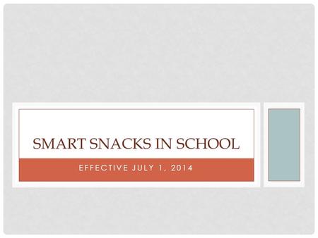 EFFECTIVE JULY 1, 2014 SMART SNACKS IN SCHOOL. AGENDA Proposed Rule Overview 2 Parts to the Rule General Food Standards Specific Nutrient Standards Exemptions.