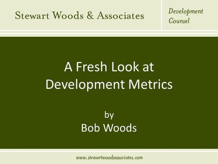 A Fresh Look at Development Metrics by Bob Woods 1.