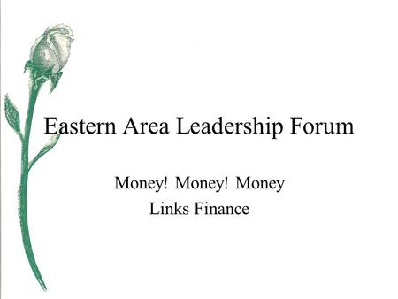 Eastern Area Leadership Forum Money! Money! Money Links Finance.