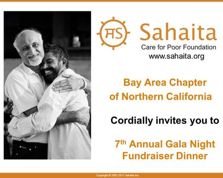 Fundraiser 2011 Sahaita.org – San Francisco Bay Area, USA Chapter Bay Area Chapter of Northern California Cordially invites you to 7 th Annual Gala Night.
