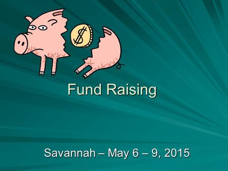 Fund Raising Savannah – May 6 – 9, 2015. Fundraisers will be completed in the fall to allow for holiday sales and delivery. All Fundraisers will be distributed.