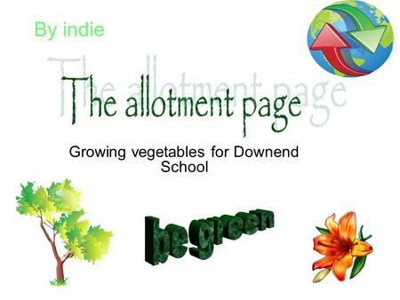 Growing vegetables for Downend School By indie. We are planning to host a fundraiser to recreate the sadly damaged allotment. The money that we will hopefully.