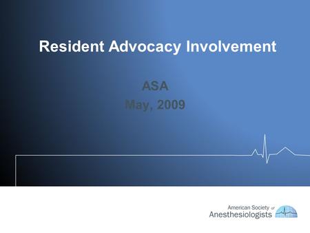 Resident Advocacy Involvement ASA May, 2009. “America is not governed by the majority, but by the majority of those who participate.” —Thomas Jefferson.
