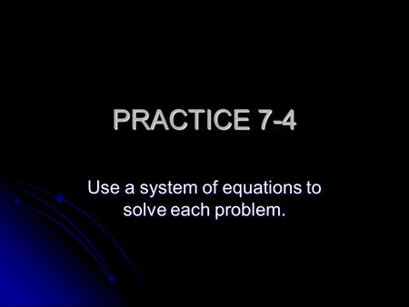Use a system of equations to solve each problem.