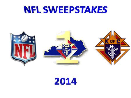 NFL SWEEPSTAKES Makes $$$ For Kentucky State Charities! Makes $$$ For Councils! In 2013: – Net Profit for Kentucky $ 29,341.00 – Councils Share 50% $