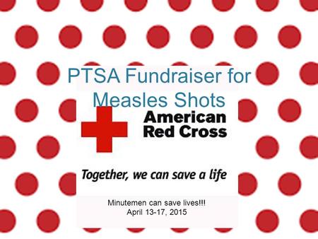 PTSA Fundraiser for Measles Shots Minutemen can save lives!!! April 13-17, 2015.