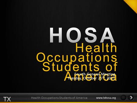 Health Occupations Students of America Fourth General Meeting Tuesday, October 25 th, 2011 www.txhosa.org.