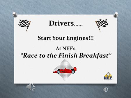 Drivers …… Start Your Engines!!! At NEF’s “Race to the Finish Breakfast” Music by longzijun.