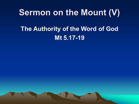 Sermon on the Mount (V) The Authority of the Word of God Mt 5.17-19.