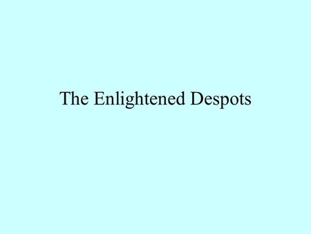 The Enlightened Despots. The objectives of this slideshow are: