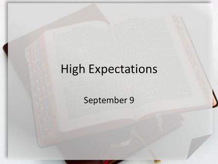 High Expectations September 9. Think About It … What are your expectations as a customer in a restaurant? We all have expectations of one another and.