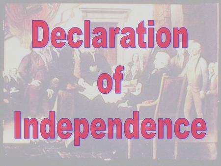 PARTS OF THE DECLARATION Preamble –“–“When in the course of human events…” Declaration of Rights –“–“We hold these truths to be self-evident” List of.