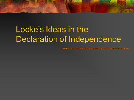 Locke’s Ideas in the Declaration of Independence.