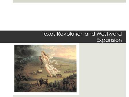 Texas Revolution and Westward Expansion. Monroe Doctrine US attitudes of the day - “Monroe Doctrine” (1823)- US President James Monroe told all other.