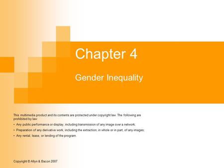 Copyright © Allyn & Bacon 2007 Chapter 4 Gender Inequality This multimedia product and its contents are protected under copyright law. The following are.