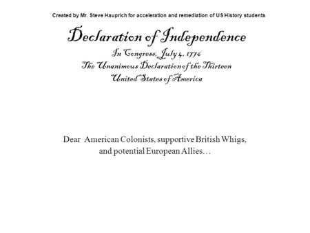 Declaration of Independence In Congress, July 4, 1776 The Unanimous Declaration of the Thirteen United States of America Created by Mr. Steve Hauprich.