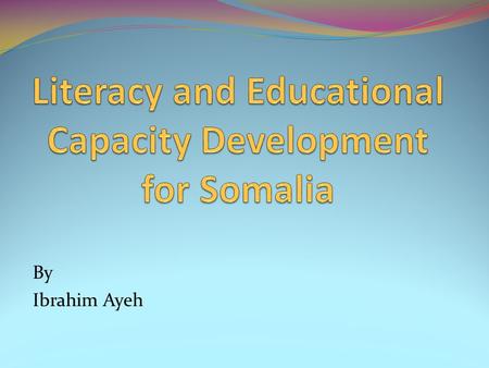 By Ibrahim Ayeh. Agenda Major education crises in Somalia Issues that prevent children to go to schools How Somalia could provide equitable access to.