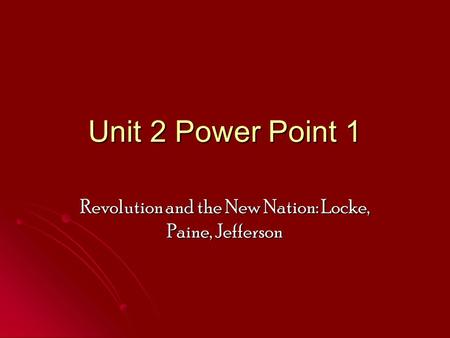 Revolution and the New Nation: Locke, Paine, Jefferson