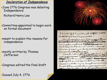 Declaration of Independence -June 1776 Congress was debating Independence Richard Henry Lee -Committee appointed to begin work on formal document -meant.
