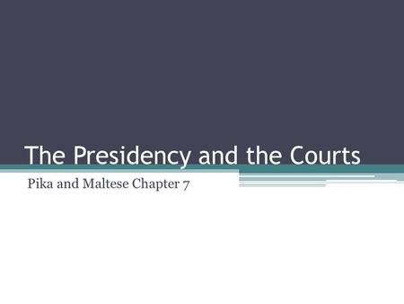 The Presidency and the Courts Pika and Maltese Chapter 7.