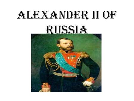 Alexander II of Russia. Map of Russia Alexander ll of Russia “It is better to abolish serfdom from above than to wait for it to abolish itself from below”