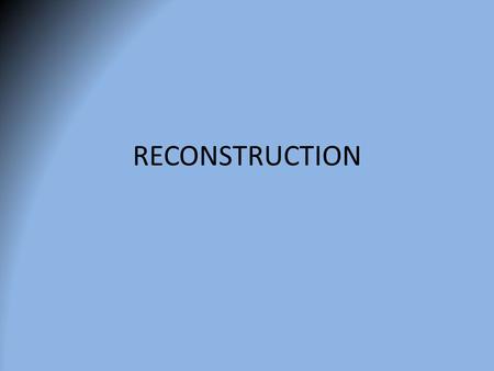 RECONSTRUCTION. 10% Plan vs. Wade Davis The Big Ideas: Differences in opinion Healing vs. Punishment Neither was enacted.