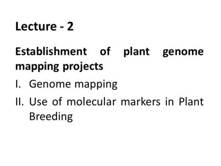 Lecture - 2 Establishment of plant genome mapping projects