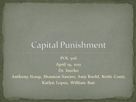 POL 306 April 19, 2011 Dr. Inscho Anthony Staup, Shannon Sawyer, Amy Ruehl, Keith Conti, Katlyn Lopus, William Bair.