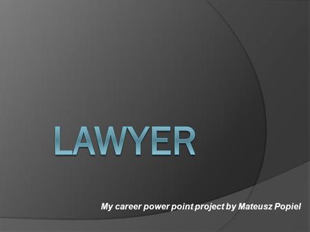 My career power point project by Mateusz Popiel. Great lawyers in history  Girolamo Archinto  Jules Favre  Mohandas K. Gandhi  Valerius Petronianus.
