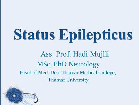 Ass. Prof. Hadi Mujlli MSc, PhD Neurology Head of Med. Dep. Thamar Medical College, Thamar University.