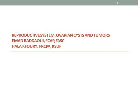 Objectives At the end of this lecture, the students should have a working knowledge of:  The pathology of the major types of ovarian cysts (follicular.