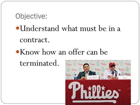 Objective: Understand what must be in a contract. Know how an offer can be terminated.