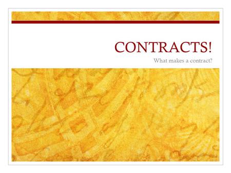 CONTRACTS! What makes a contract?.