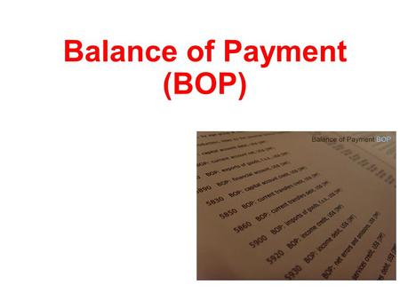 Balance of Payment (BOP). Structure of Balance of Payment (BOP)