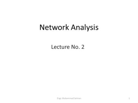Network Analysis Lecture No. 2 1Engr. Muhammad Salman.