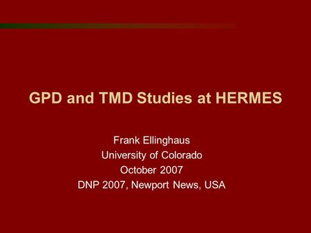 GPD and TMD Studies at HERMES Frank Ellinghaus University of Colorado October 2007 DNP 2007, Newport News, USA.
