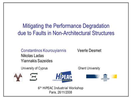 Mitigating the Performance Degradation due to Faults in Non-Architectural Structures Constantinos Kourouyiannis Veerle Desmet Nikolas Ladas Yiannakis Sazeides.