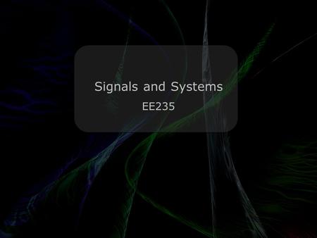 Leo Lam © 2010-2012 Signals and Systems EE235. Today’s menu Leo Lam © 2010-2012 Almost done! Laplace Transform.
