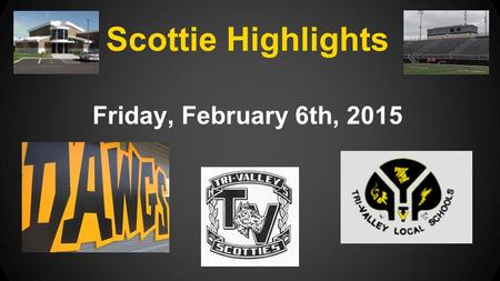 Scottie Highlights Friday, February 6th, 2015. NOT MANDATORY!!! Those in participating in a fall or winter sport should not participate unless you have.