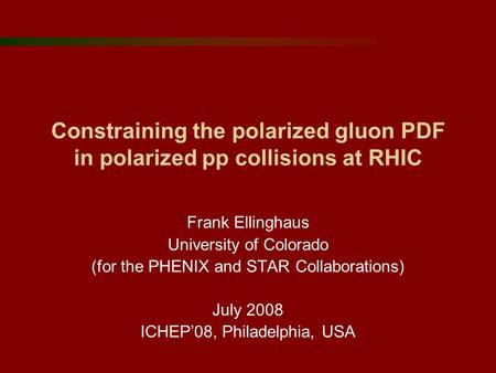 Constraining the polarized gluon PDF in polarized pp collisions at RHIC Frank Ellinghaus University of Colorado (for the PHENIX and STAR Collaborations)