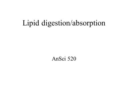 Lipid digestion/absorption AnSci 520. Rumen Lipid Metabolism.