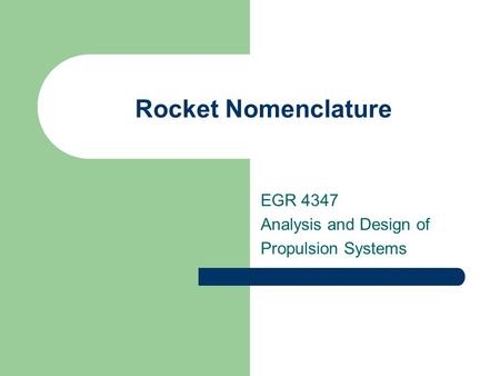 Rocket Nomenclature EGR 4347 Analysis and Design of Propulsion Systems.