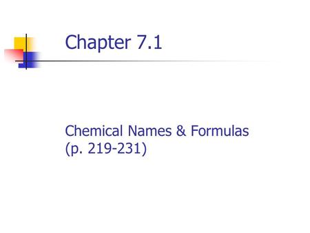 Chapter 7.1 Chemical Names & Formulas (p. 219-231)