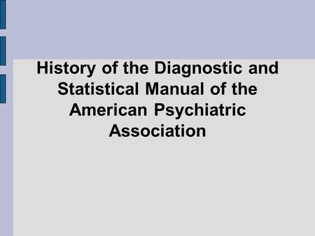 History of the Diagnostic and Statistical Manual of the American Psychiatric Association.