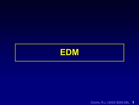 Clarke, R.J. (2000) EDM-DSL 1 EDM. Clarke, R.J. (2000) EDM-DSL 2 ESD Related Definitions (1) Evolutionary Systems Development (ESD)- is the formal name.