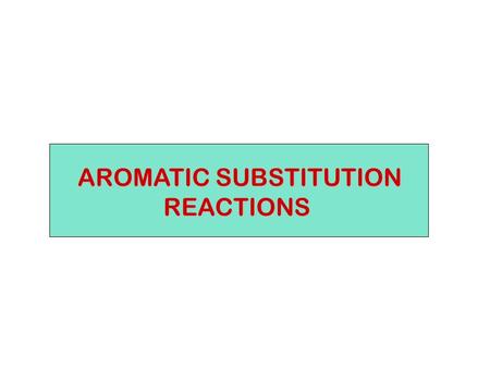 AROMATIC SUBSTITUTION REACTIONS REACTIONS. NOMENCLATURE.