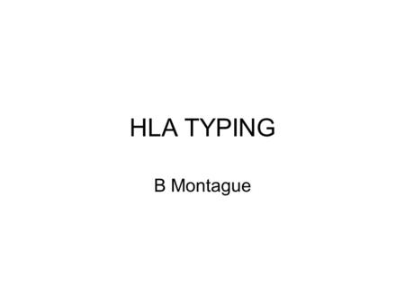 HLA TYPING B Montague. HLA = Human Leukocyte Antigen system HLA forms part of the Major Histocompatibiblity Complex (MHC) Found on the short arm of chromosome.