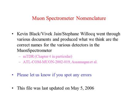 Muon Spectrometer Nomenclature Kevin Black/Vivek Jain/Stephane Willocq went through various documents and produced what we think are the correct names.